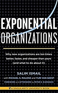 Exponential Organizations: Why New Organizations Are Ten Times Better, Faster, and Cheaper Than Yours (and What to Do about It) (Paperback)