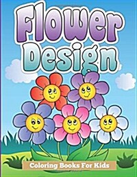 Flower Design Coloring Books for Kids (Paperback)