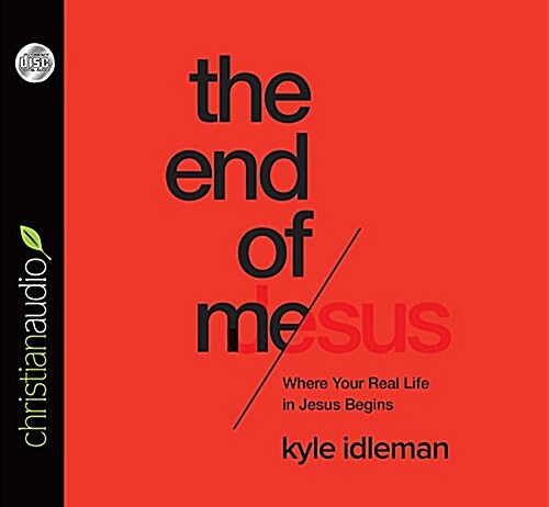 The End of Me: Where Real Life in the Upside-Down Ways of Jesus Begins (Audio CD)