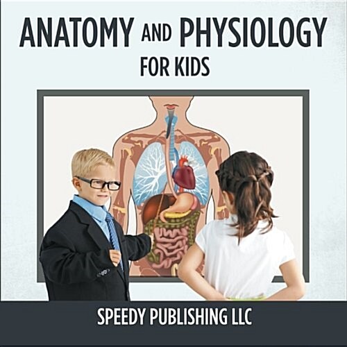 Anatomy and Physiology for Kids (Paperback)
