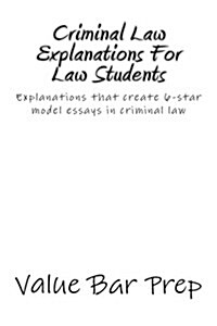 Criminal Law Explanations for Law Students: Explanations That Create 6-Star Model Essays in Criminal Law (Paperback)