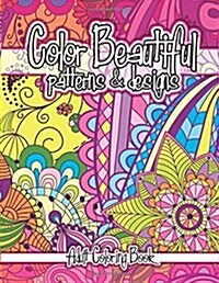 Color Beautiful Patterns & Designs Adult Coloring Book (Paperback)