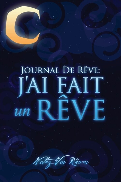 Journal de Reves: JAi Fait Un Reve - Notez Vos Reves (Paperback)
