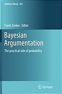 Bayesian Argumentation: The Practical Side of Probability (Paperback)