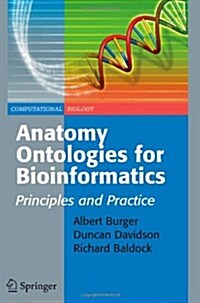 Anatomy Ontologies for Bioinformatics : Principles and Practice (Paperback, Softcover reprint of hardcover 1st ed. 2008)