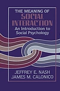 The Meaning of Social Interaction: An Introduction to Social Psychology (Paperback)