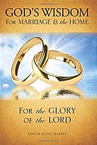 Gods Wisdom for Marriage & the Home (Second Edition) (Paperback)