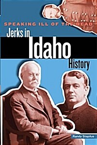 Speaking Ill of the Dead: Jerks in Idaho History (Paperback)