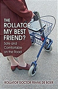 The Rollator, My Best Friend?: Safe and Comfortable on the Road (Paperback)