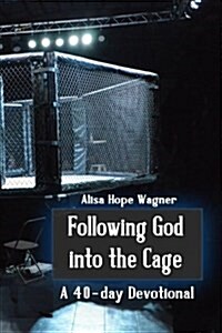 Following God Into the Cage: A 40-Day Devotional (Paperback)