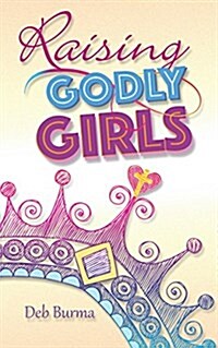 Raising Godly Girls (Paperback)