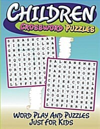 Children Crossword Puzzles: Word Play and Puzzles Just for Kids (Paperback)