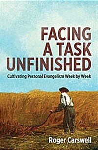 Facing a Task Unfinished : Cultivating personal evangelism week by week (Paperback, Revised ed)