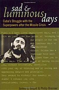 Sad and Luminous Days: Cubas Struggle with the Superpowers After the Missile Crisis (Hardcover)