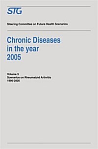 Chronic Diseases in the Year 2005 - Volume 3: Scenario on Rheumatoid Arthritis 1990-2005 Scenario Report Commissioned by the Steering Committee on Fut (Paperback, 1995)