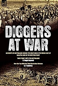 Diggers at War: Accounts of Australians During the Great War in the Middle East, at Gallipoli and on the Western Front: over There w (Hardcover)