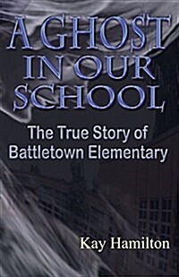 A Ghost in Our School - The True Story of Battletown Elementary (Paperback)