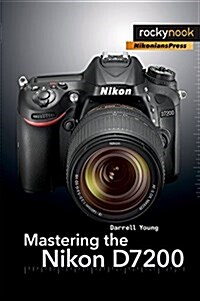 Mastering the Nikon D7200 (Paperback)