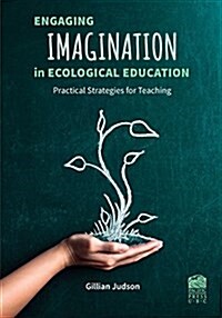 Engaging Imagination in Ecological Education: Practical Strategies for Teachers (Paperback)
