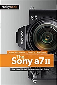 The Sony A7 II: The Unofficial Quintessential Guide (Paperback)