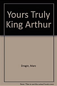 King Arthur: How Medieval People Wrote... and How You Can, Too! (Paperback)