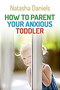 How to Parent Your Anxious Toddler (Paperback)