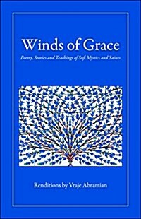 Winds of Grace: Poetry, Stories and Teachings of Sufi Mystics and Saints (Paperback)