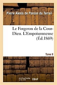 Le Forgeron de La Cour-Dieu. Tome II. LEmpoisonneuse (Paperback)