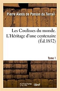 Les Coulisses du monde. LH?itage dune centenaire. Tome 1 (Paperback)