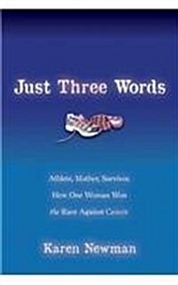 Just Three Words: Athlete, Mother, Survivor, How One Brave Woman --Against All Odds-- Wins the Race of Her Life (Hardcover)