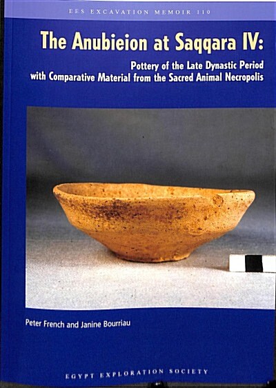 The Anubieion at Saqqara Iv : Pottery of the Late Dynastic Period with Comparative Material from the Sacred Animal Necropolis (Paperback)