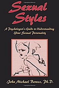 Sexual Styles: A Psychologists Guide to Understanding Your Lovers Personality (Paperback)