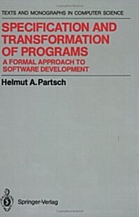 Specification and Transformation of Programs: A Formal Approach to Software Development (Paperback, Softcover Repri)