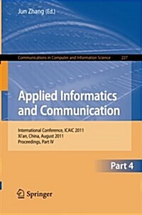 Applied Informatics and Communication, Part 4: International Conference, ICAIC 2011, Xian, China, August 20-21, 2011, Proceedings, Part IV (Paperback)