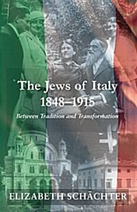 The Jews of Italy, 1848-1915 : Between Tradition and Transformation (Paperback)