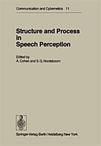 Structure and Process in Speech Perception: Proceedings of the Symposium on Dynamic Aspects of Speech Perception Held at I.P.O., Eindhoven, Netherland (Paperback, Softcover Repri)