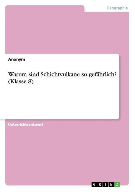 Warum sind Schichtvulkane so gef?rlich? (Klasse 8) (Paperback)