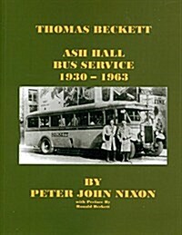 Thomas Beckett, Ash Hall Bus Service,1930-1963 (Paperback)