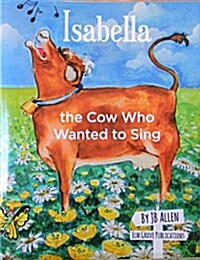 Isabella, the Cow Who Wanted to Sing (Paperback)