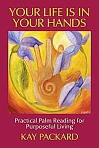 Your Life Is in Your Hands: Practical Palm Reading for Purposeful Living (Paperback)