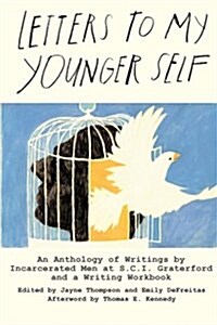 Letters to My Younger Self: An Anthology of Writings by Incarcerated Men at S.C.I. Graterford and a Writing Workbook (Paperback)