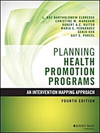 Planning Health Promotion Programs: An Intervention Mapping Approach (Hardcover, 4, Revised)