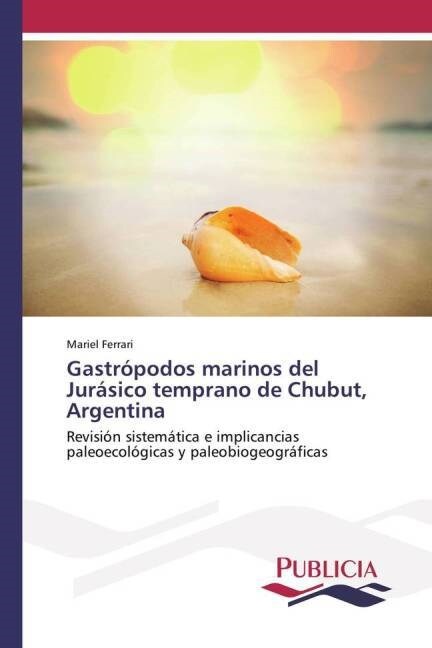 Gastr?odos marinos del Jur?ico temprano de Chubut, Argentina (Paperback)