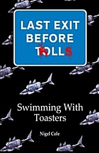 Last Exit Before Trolls: Swimming with Toasters (Paperback)