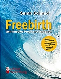 Freebirth - Self-Directed Pregnancy and Birth (Paperback)