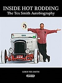 Inside Hot Rodding: The Tex Smith Autobiography (Hardcover)