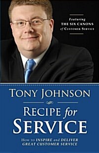 Recipe for Service: How to Inspire and Deliver Great Customer Service (Paperback)