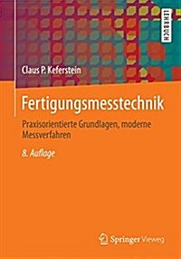 Fertigungsmesstechnik: Praxisorientierte Grundlagen, Moderne Messverfahren (Paperback, 8, 8., Vollst. Ube)