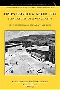 Haifa Before & After 1948 - Narratives of a Mixed City (Paperback)