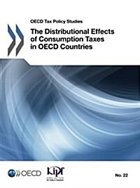 OECD Tax Policy Studies the Distributional Effects of Consumption Taxes in OECD Countries (Paperback)
